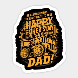 He Always Knows The Right  Route to Take Happy Father's Day To The Most Dependable Bus Driver Dad | Dad Lover gifts Sticker